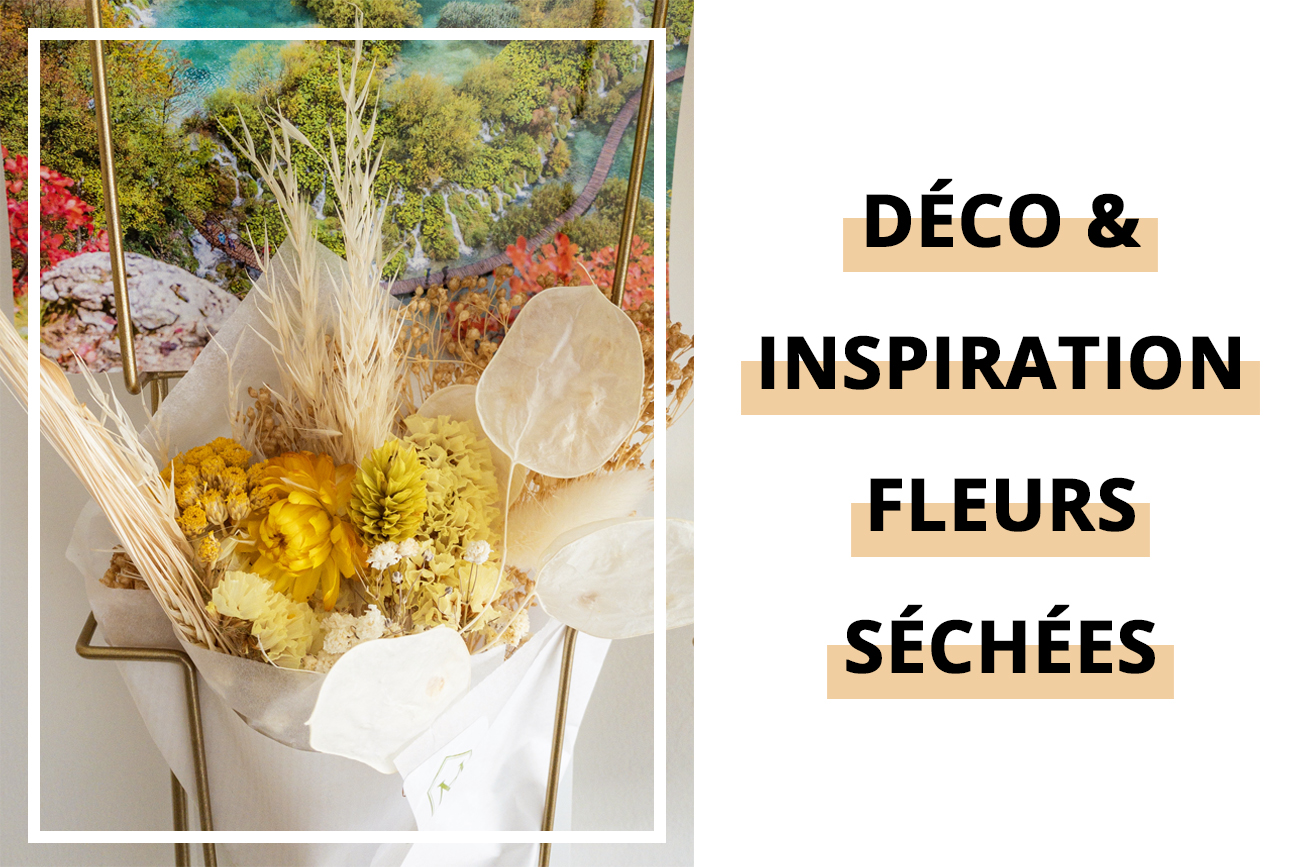 Décoration fleurs séchées - Blog lifestyle | La Penderie de Chloé